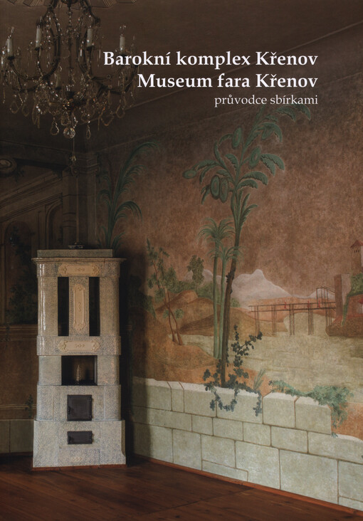 Barokní komplex Křenov ; Museum fara Křenov : průvodce sbírkami
