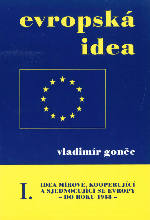 Evropská idea : idea mírové, kooperující a sjednocující se Evropy. I., (Do roku 1938), sv. 1