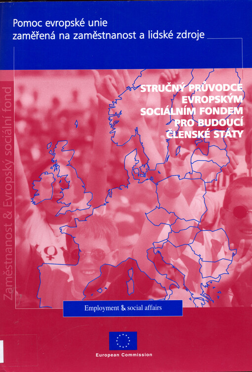 Pomoc Evropské unie zaměřené na zaměstnanost a lidské zdroje :stručný průvodce Evropským sociálním fondem určený pro budoucí členské státy
