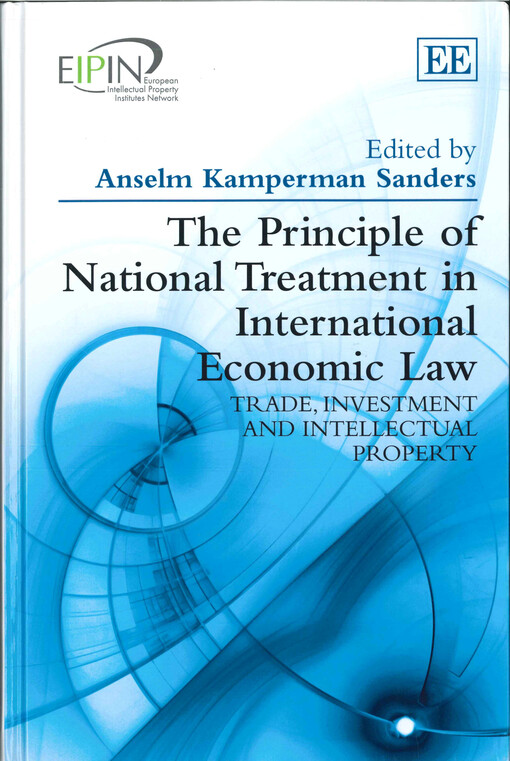 The principle of national treatment in international economic law :trade, investment and intellectual property