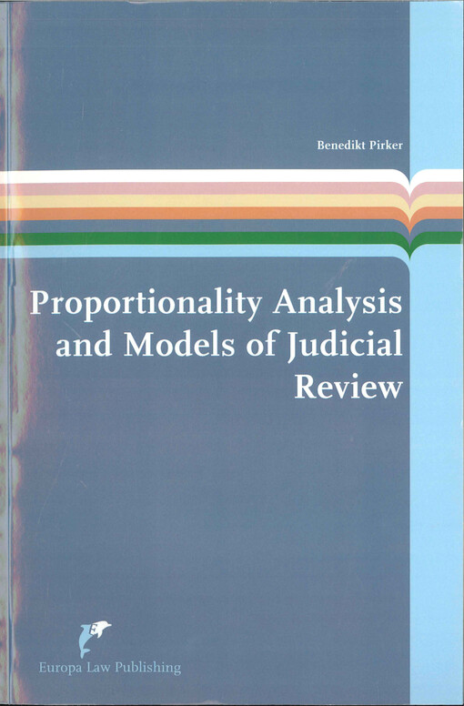 Proportionality analysis and models of judicial review :a theoretical and comparative study