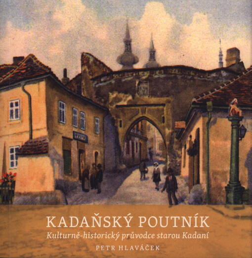 Kadaňský poutník : kulturně-historický průvodce starou Kadaní