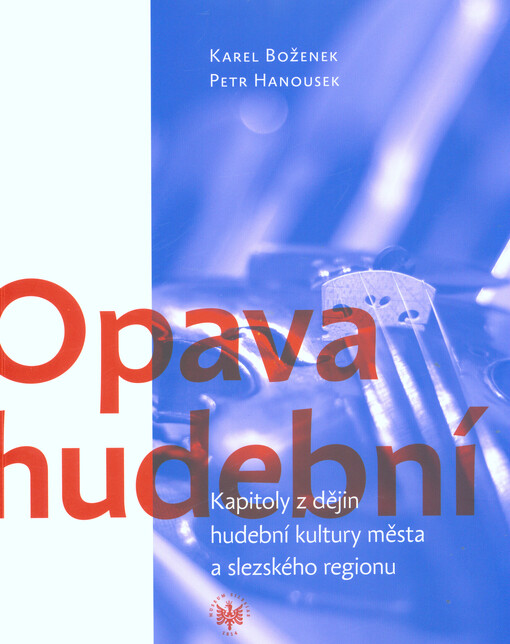 Opava hudební : kapitoly z dějin hudební kultury města a slezského regionu