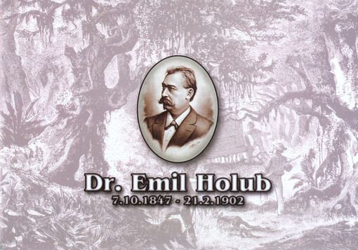 Dr. Emil Holub : 7.10.1847-21.2.1902