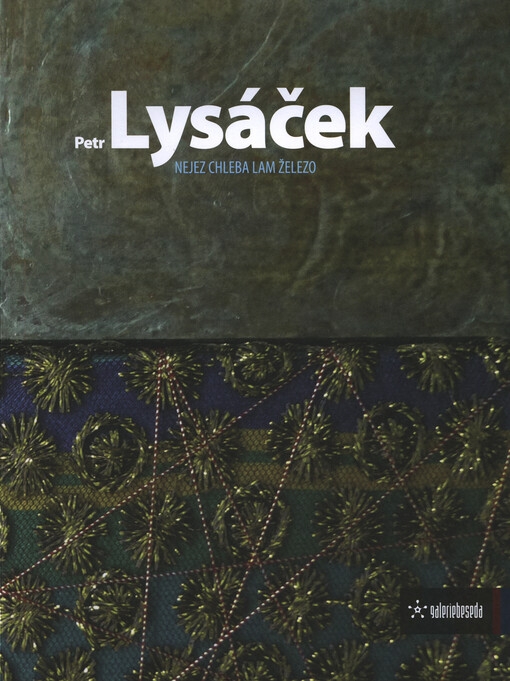 Petr Lysáček : nejez chleba lam železo : materiálové obrazy 2010-2014 = material paintings 2010-2014