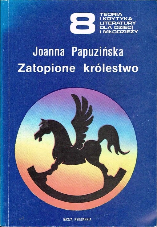 Zatopione królestwo : o polskiej literaturze fantastycznej XX wieku dla dzieci i młodzieży.   