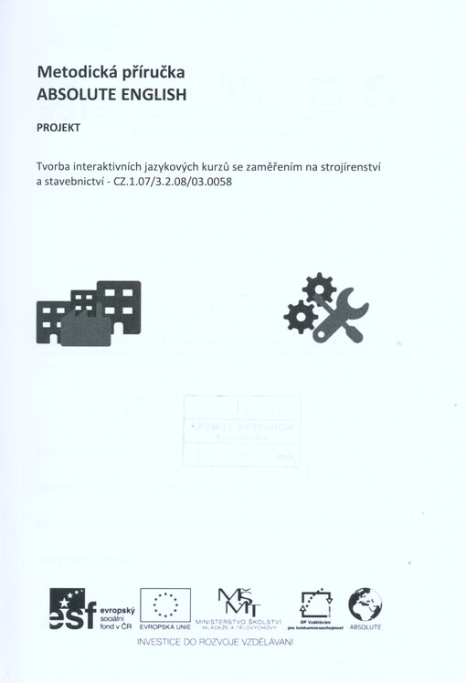 Metodická příručka Absolute English :projekt Tvorba interaktivních jazykových kurzů se zaměřením na strojírenství a stavebnictví - CZ.1.07/3.2.08/03.0058