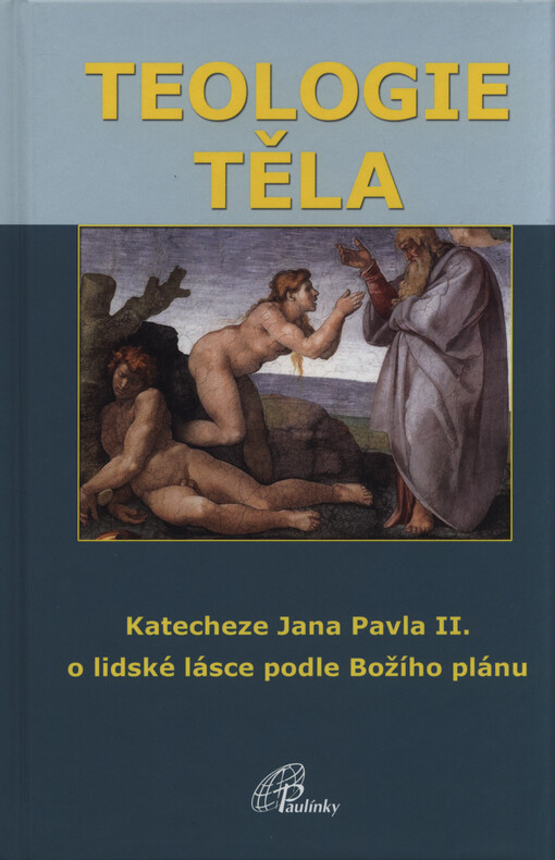 Teologie těla - Katecheze Jana Pavla II. o lidské lásce podle Božího plánu