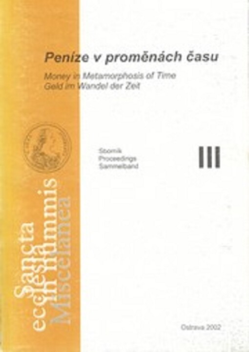 Peníze v proměnách času III = Money in Metamorphosis of Time III = Geld in Wandel der Zeit III : [Sv. Hostýn, 3.-4.10.2001]