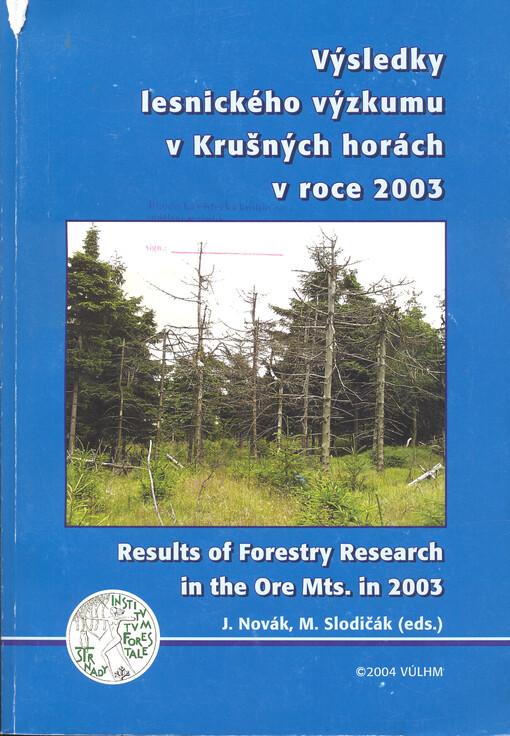 Výsledky lesnického výzkumu v Krušných horách v roce 2003 : sborník z celostátní konference Teplice 22.4.2004 = Results of forestry research in the Ore Mts. in 2003 : proceedings from the national workshop Teplice 22.4.2004
