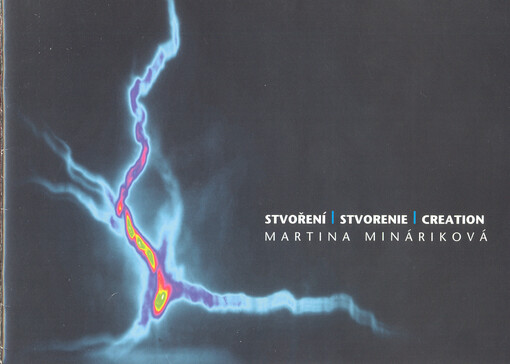 Martina Mináriková : stvoření = stvorenie = creation : [katalog : texty Vladimír Skalský ... et al.]