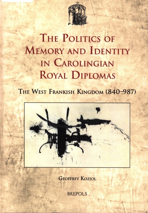 The politics of memory and identity in Carolingian royal diplomas :the West Frankish kingdom (840-987)