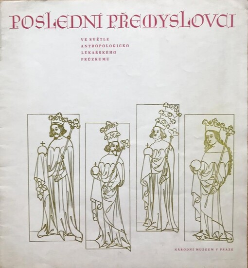 Poslední Přemyslovci :tělesné vlastnosti českých králů 3.-7. generace ve světle antropologicko lékařského průzkumu
