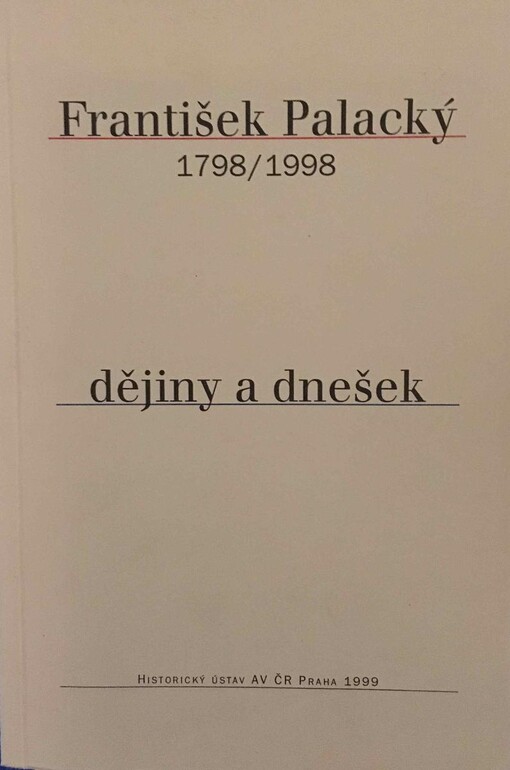 František Palacký: dějiny a dnešek : 1798-1998