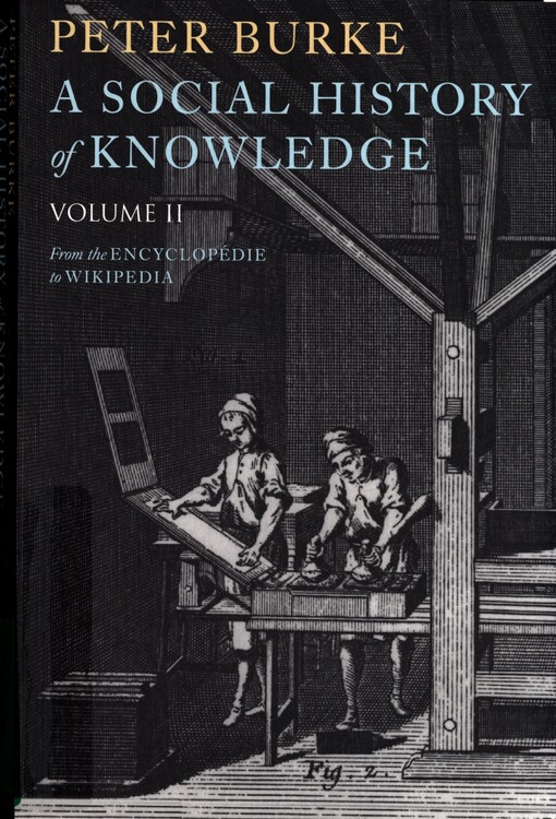 A social history of knowledge.II,From the Encyclopédie to Wikipedia