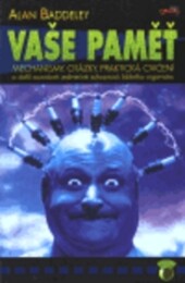 Vaše paměť : [mechanismy, otázky, praktická cvičení a další souvislosti jedinečné schopnosti lidského organismu].