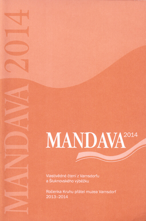 Mandava 2014 : vlastivědné čtení z Varnsdorfu a Šluknovského výběžku : ročenka Kruhu přátel muzea Varnsdorf 2013-2014   
