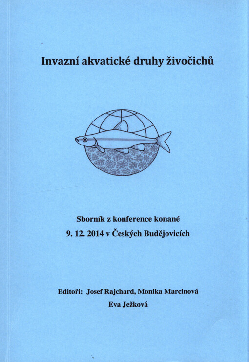 Invazní akvatické druhy živočichů :sborník z konference konané 9.12.2014 v Českých Budějovicích