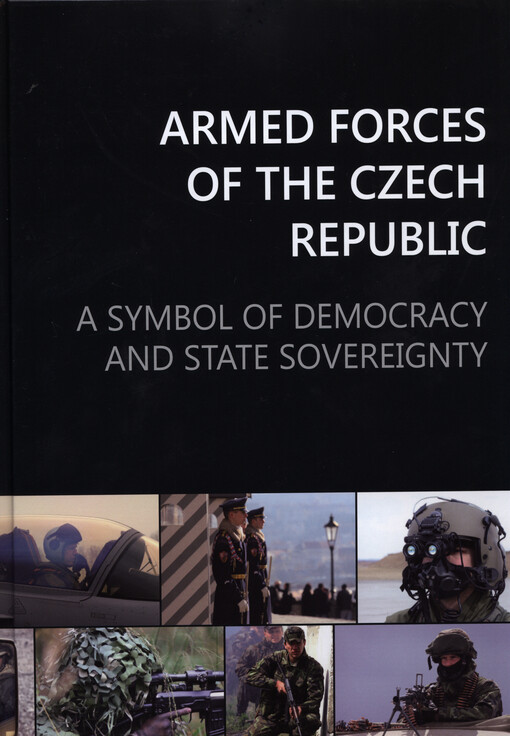 Armed Forces of the Czech Republic :a symbol of democracy and state sovereignty, 2nd amended ed.