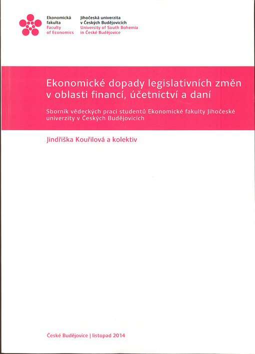 Ekonomické dopady legislativních změn v oblasti financí, účetnictví a daní : sborník vědeckých prací studentů Ekonomické fakulty Jihočeské univerzity v Českých Budějovicích