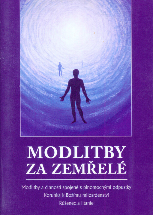 Modlitby za zemřelé :modlitby a činnosti spojené s plnomocnými odpustky : korunka k Božímu milosrdenství : růženec a litanie