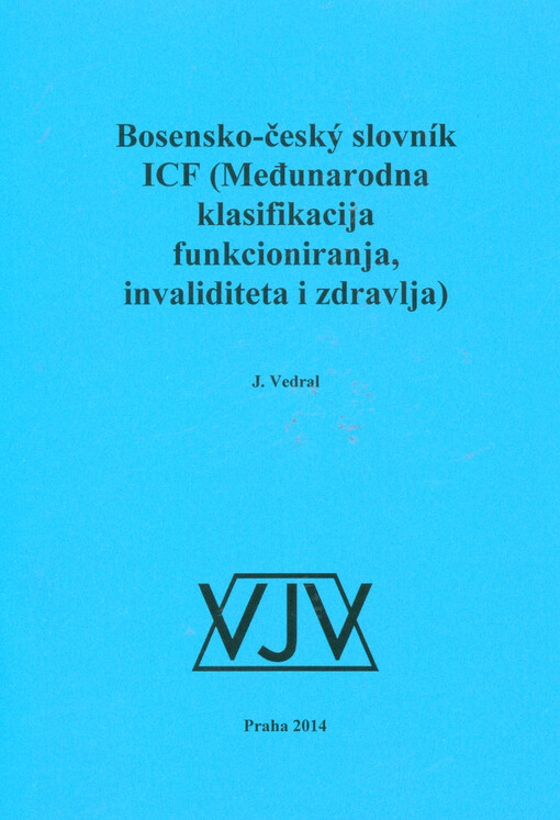 Bosensko-český slovník ICF :(međunarodna klasifikacija funkcioniranja, invaliditeta i zdravlja)