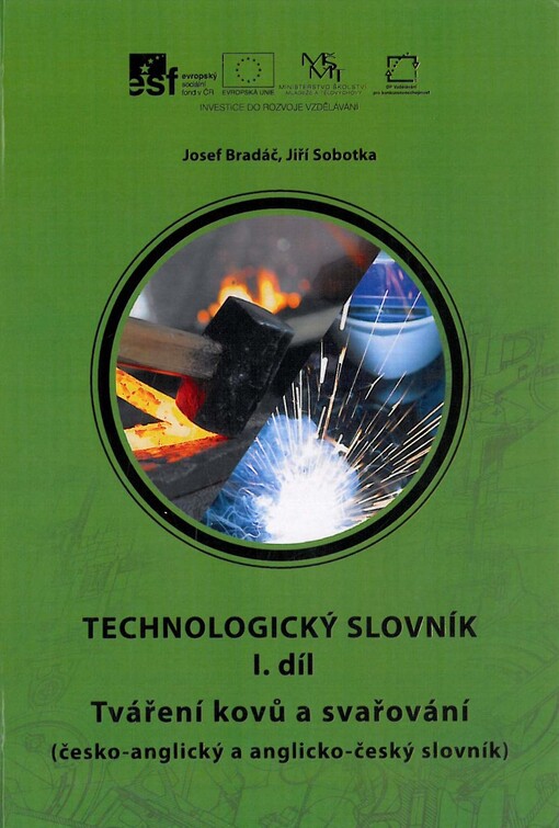 Technologický slovník :(česko-anglický a anglicko-český slovník).I. díl,Tváření kovů a svařování