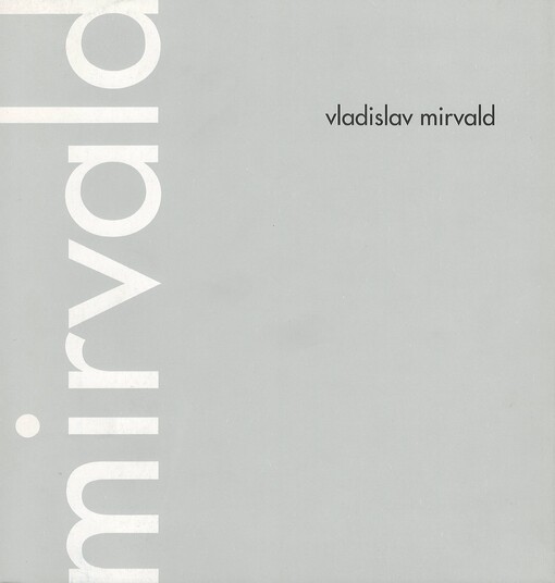 Vladislav Mirvald : Dům umění města Brna ... 19. října - 21. listopadu 1993, České muzeum výtvarných umění Praha, 4. května - 19. června 1994