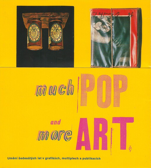 Much and more pop art : Umění 60. let v grafikách, multiplech a publikacích : [Kat. výstavy], Olomouc 13. 10. - 4. 12. 1994, Ostrava 13. 12. 1994 - 21. 1. 1995, Brno 26. 1. - 5. 3. 1995