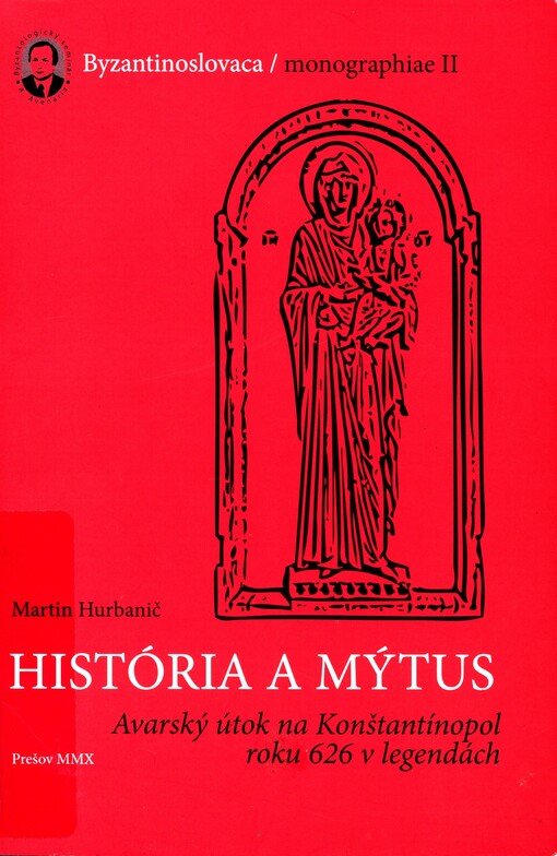 História a mýtus :avarský útok na Konštantínopol roku 626 v legendách