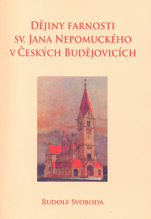 Dějiny farnosti sv. Jana Nepomuckého v Českých Budějovicích.Díl I.,Stavba kostela a vznik farnosti, 2., dopl. vyd.