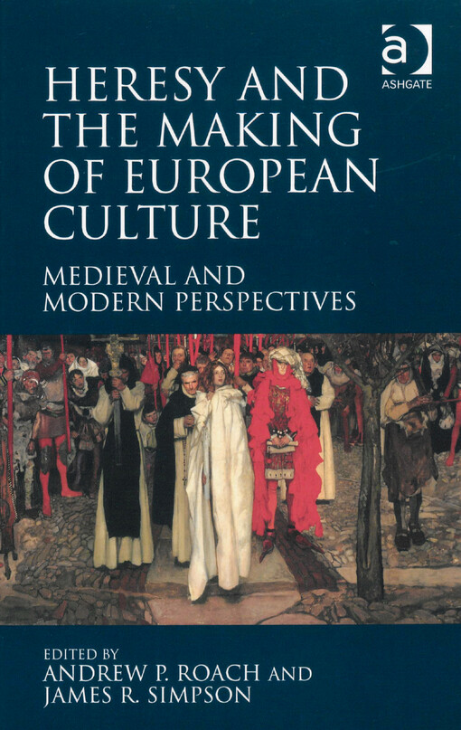 Heresy and the making of European culture :medieval and modern perspectives