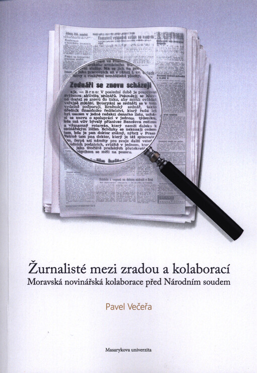 Žurnalisté mezi zradou a kolaborací :moravská novinářská kolaborace před Národním soudem