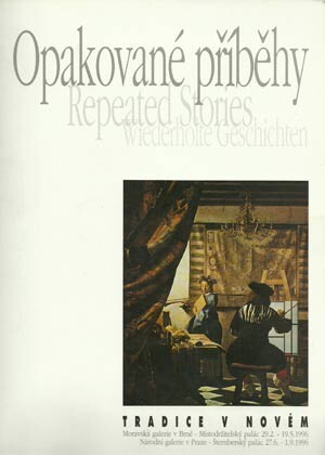 Opakované příběhy =Repeated stories = Wiederholte Geschichten : tradice v novém : [katalog výstavy, Brno] 29.2.-19.5.1996, [Praha] 27.6.-1.9.1996