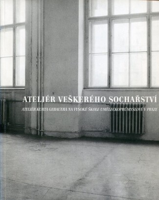 Ateliér veškerého sochařství : ateliér Kurta Gebauera na Vysoké škole uměleckoprůmyslové v Praze : Richterova vila na Pražském hradě 1.5.-7.6.1998 = The studio of universal sculpture : the studio of Kurt Gebauer at the Academy of Arts, Architecture & Desi