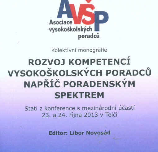 Rozvoj kompetencí vysokoškolských poradců napříč poradenským spektremkolektivní monografie : stati z konference s mezinárodní účastí 23. a 24. října 2013 v Telči