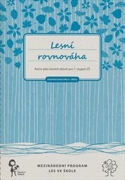 Lesní rovnováha :roční plán lesních aktivit pro 1. stupeň ZŠ : doporučeno pro 4. třídu