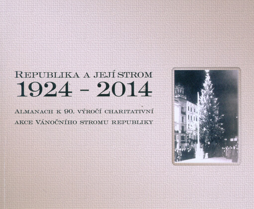 Republika a její strom 1924-2014 :almanach k 90. výročí charitativní akce Vánočního stromu republiky