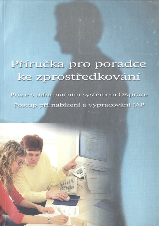 Příručka pro poradce ke zprostředkování: práce s informačním systémem OKpráce : postup při nabízení a vypracování IAP : OKpráce verze 4.10