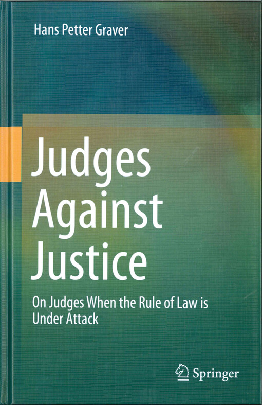 Judges against justice :on judges when the rule of law is under attack