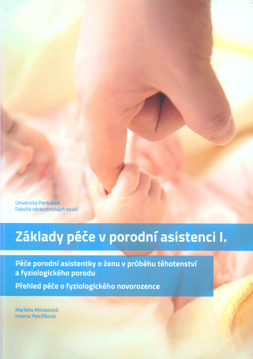 Základy péče v porodní asistenci I. :péče porodní asistentky o ženu v průběhu těhotenství a fyziologického porodu : přehled péče o fyziologického novorozence
