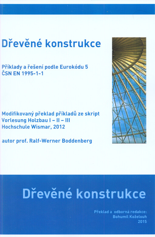 Dřevěné konstrukce :příklady a řešení podle Eurokódu 5 ČSN EN 1995-1-1 s uvážením ČSN 73 1702