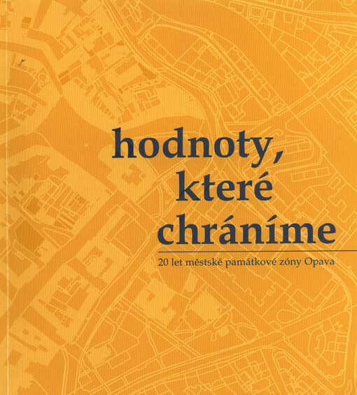 Hodnoty, které chráníme :20 let městské památkové zóny Opava
