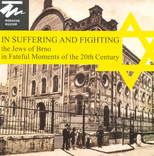 In suffering and fighting :the Jews of Brno in fateful moments of the 20th century