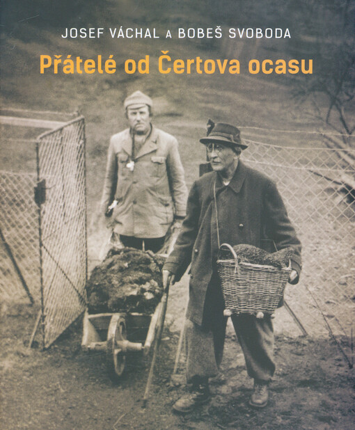 Josef Váchal a Bobeš Svoboda :přátelé od Čertova ocasu