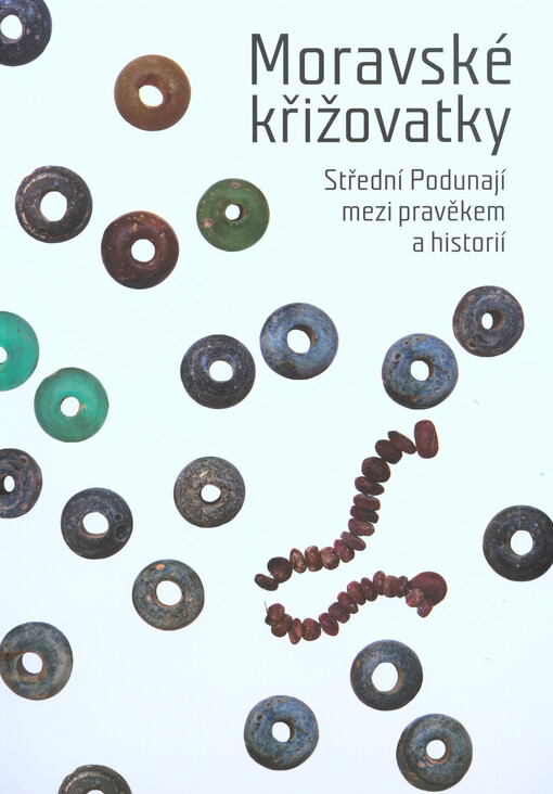 Moravské křižovatky: střední Podunají mezi pravěkem a historií