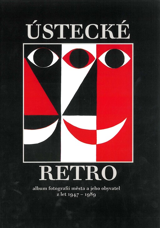 Ústecké retro :album fotografií města a jeho obyvatel z let 1947-1989