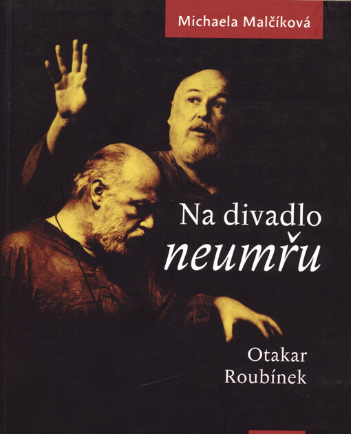 Na divadlo neumřu : Otakar Roubínek