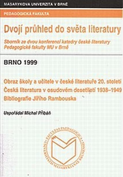 Dvojí průhled do světa literatury : sborník ze dvou konferencí katedry české literatury Pedagogické fakulty MU v Brně