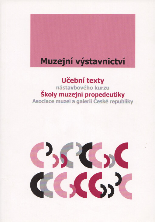 Muzejní výstavnictví :učební texty nástavbového kurzu Školy muzejní propedeutiky Asociace muzeí a galerií České republiky